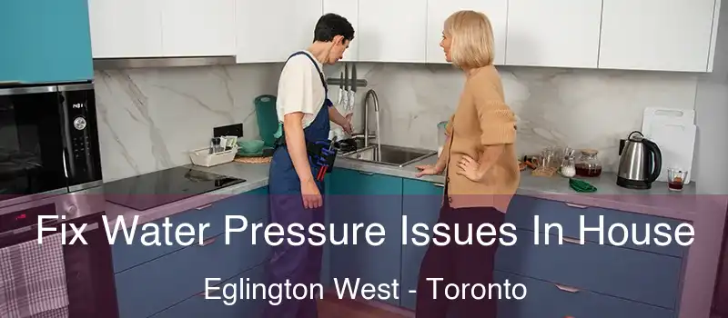  Fix Water Pressure Issues In House Eglington West - Toronto