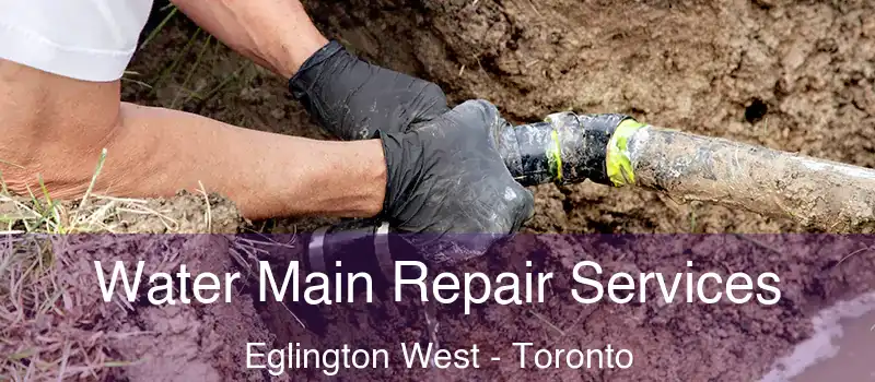  Water Main Repair Services Eglington West - Toronto