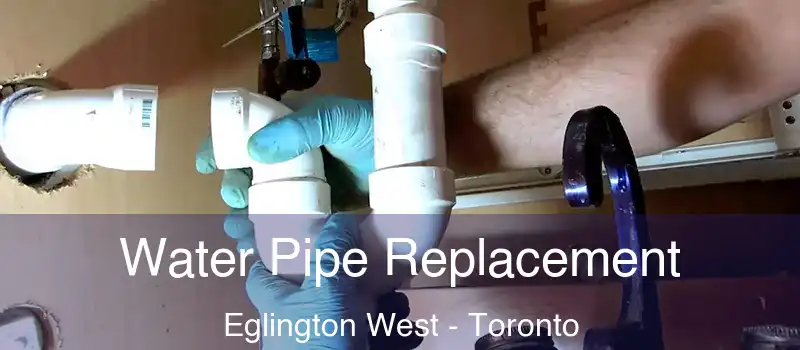  Water Pipe Replacement Eglington West - Toronto